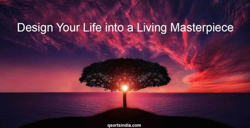 Design Your Life into a Living Masterpiece